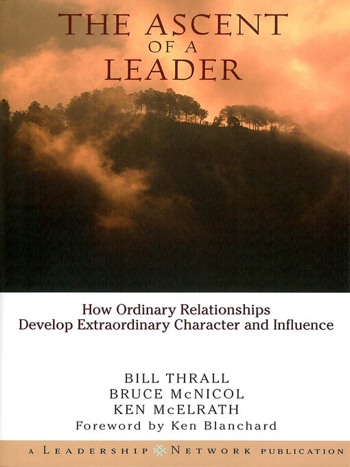 Cover image for The Ascent of a Leader: How Ordinary Relationships Develop Extraordinary Character